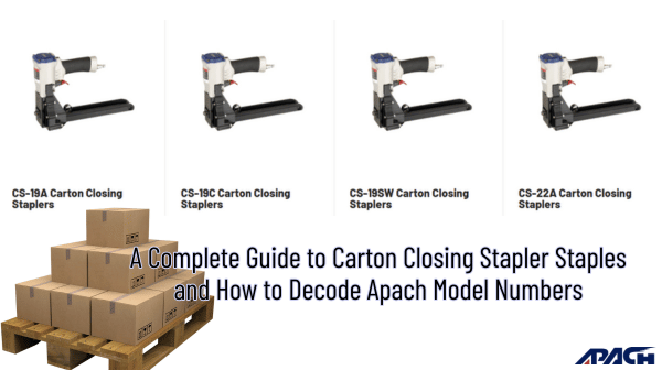 A Complete Guide to Carton Closing Stapler Staples and How to Decode Apach Model Numbers