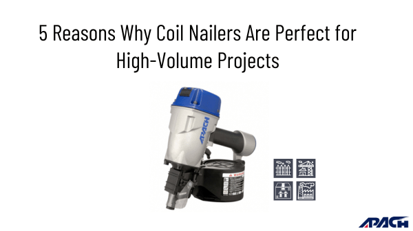 5 Reasons Why Coil Nailers Are Perfect for High-Volume Projects