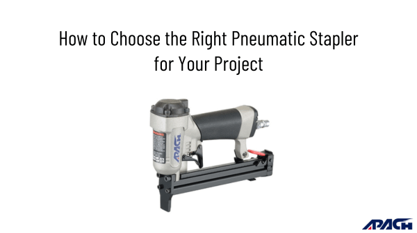 How to Choose the Right Pneumatic Stapler for Your Project